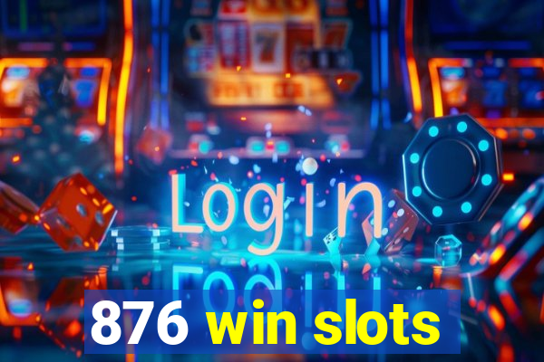 876 win slots